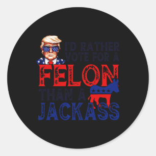 Pegatina Redonda Más Bien Votar Por Un Felón Que Convicto De Jack T