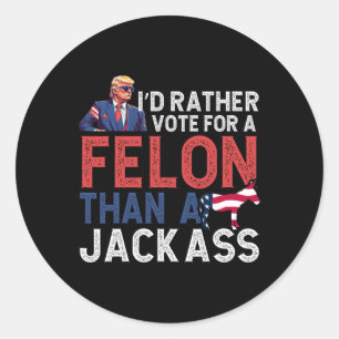 Pegatina Redonda Más Bien Votar Por Un Felón Que Por Un Jack Tee Tr