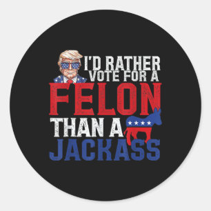 Pegatina Redonda Más Bien Votar Por Un Felón Que Por Un Jack Trump