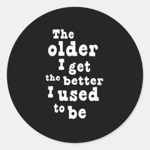 Pegatina Redonda Más viejo consigo a mejor me era