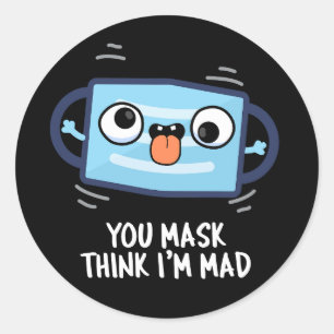 Pegatina Redonda Máscara Piensas que soy Mad Funny Mask Pun Dark BG