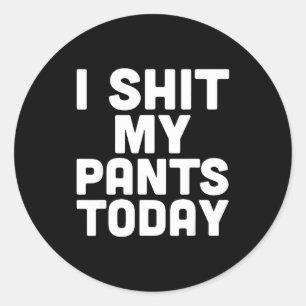 Pegatina Redonda Me Ensucio Los Pantalones Hoy Dicho Divertido Sarc