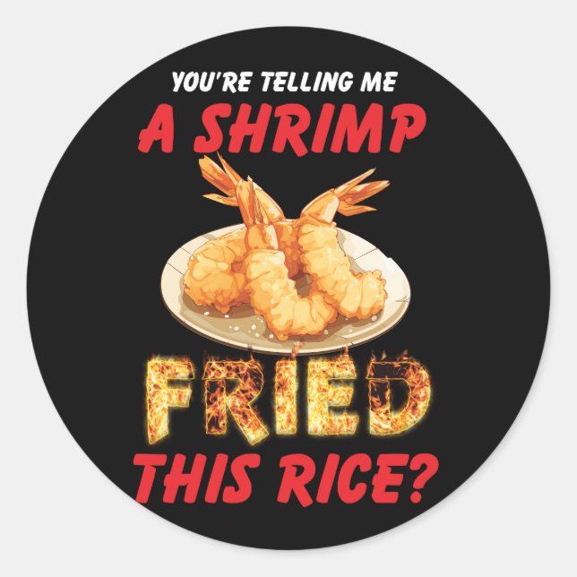 Pegatina Redonda Me estás diciendo un camarón frito este arroz asiá (Anverso)