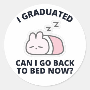Pegatina Redonda Me gradué, puedo volver a la cama ahora