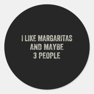 Pegatina Redonda Me Gusta Margaritas Y Quizás 3 Personas Funny Cinc