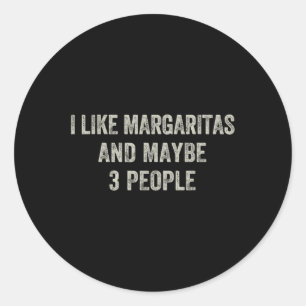 Pegatina Redonda Me Gusta Margaritas Y Quizás 3 Personas Funny Cinc