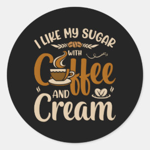 Pegatina Redonda Me Gusta Mi Azúcar Con Café Y Crema