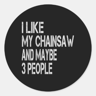 Pegatina Redonda Me Gusta Mi Chainsaw Y Quizás 3 Personas Lumberjac