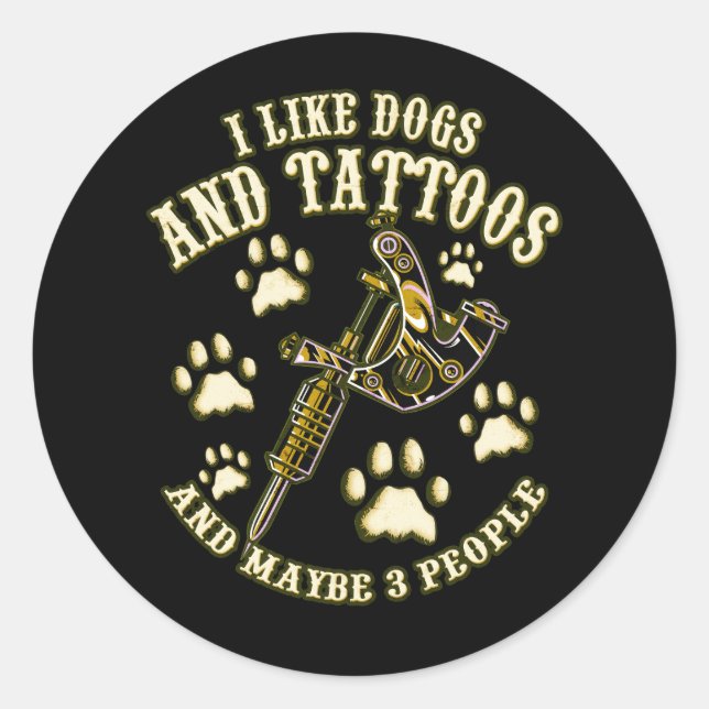 Pegatina Redonda Me Gustan Los Perros Y Los Tatuajes Y Quizás A 3 P (Anverso)