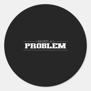 Pegatina Redonda Me Identifico Como Un Problema - Cita Graciosa Sar