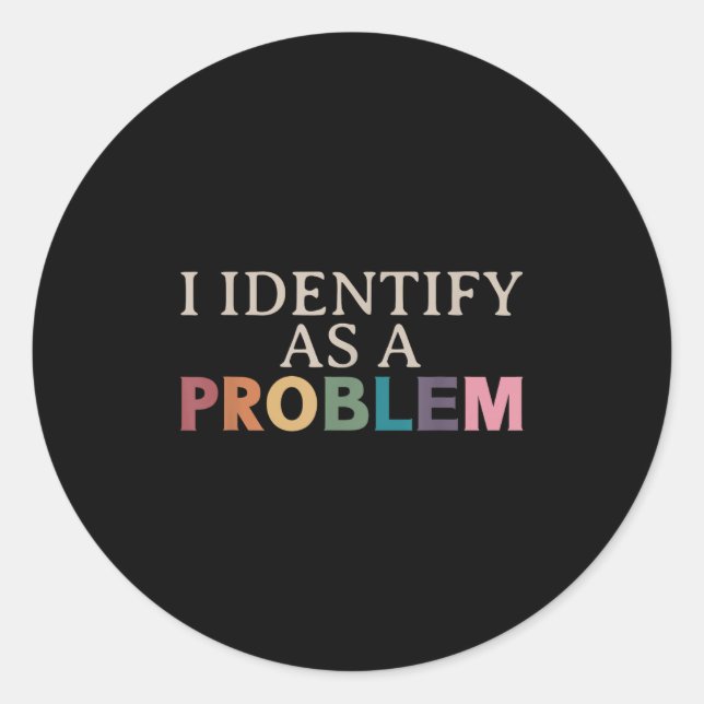 Pegatina Redonda Me Identifico Como Un Problema - Cita Graciosa Sar (Anverso)
