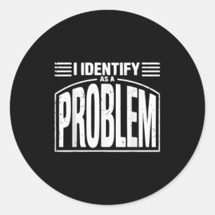 Pegatina Redonda Me Identifico Como Un Problema - Humor Sarcástico