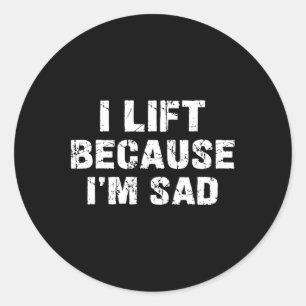 Pegatina Redonda Me levanto porque soy triste Gym Workout Weightlif