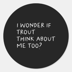 Pegatina Redonda Me Pregunto Si La Trucha Piensa En Mí También En P