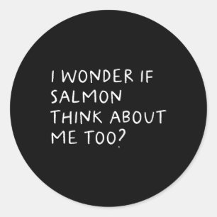 Pegatina Redonda Me Pregunto Si Salmon Piensa En Mí También En Pesc