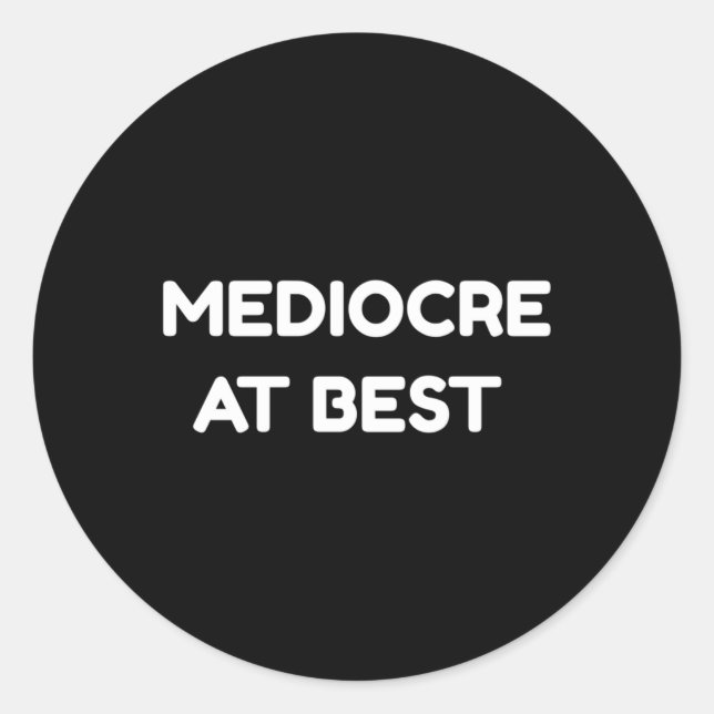 Pegatina Redonda Mediocre En Mejor Cita (Anverso)