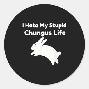 Pegatina Redonda Meme de conejo Odio mi vida de stud chungus