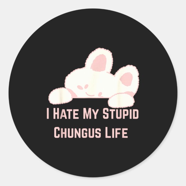 Pegatina Redonda Meme de conejo odio mi vida de stud chungus  (Anverso)