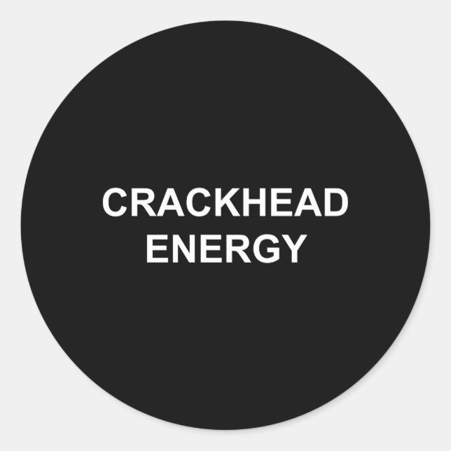 Pegatina Redonda Memes de energía de crackhead Energy Crack Head (Anverso)
