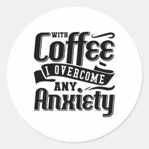 Pegatina Redonda Mental Health With Coffee I Overcome Anxiety Anxie