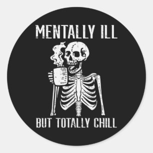 Pegatina Redonda Mentalmente Enfermo Pero Totalmente Chill Skeleton