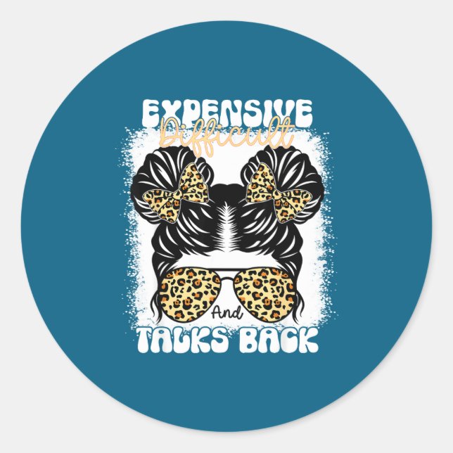 Pegatina Redonda Messy Bun Funny Backtalk, Expensive Difficult And  (Anverso)