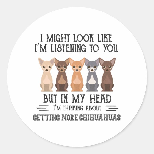 Pegatina Redonda Mi cabeza está pensando en conseguir más Chihuahua (Anverso)