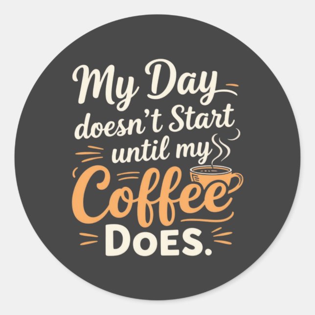 Pegatina Redonda Mi día no empieza hasta que mi café lo haga (Anverso)