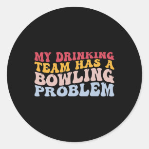 Pegatina Redonda Mi Equipo De Bebidas Tiene Un Problema De Bowling.