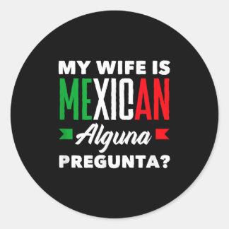 Pegatina Redonda Mi esposa es mexicana alguna pregunta_ graciosa me