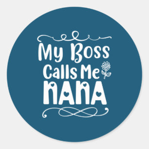 Pegatina Redonda Mi jefe me llama Nana