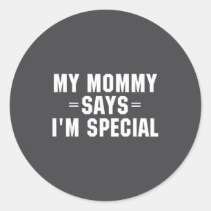 Pegatina Redonda Mi Mami Dice Que Soy Especial Camiseta Divertida 