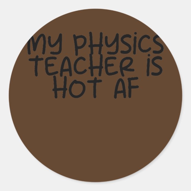Pegatina Redonda Mi profesor de física es un Hot AF  (Anverso)