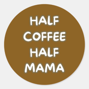 Pegatina Redonda mitad café mitad mamá