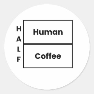 Pegatina Redonda Mitad Humano Mitad Café Cita Divertida de Café