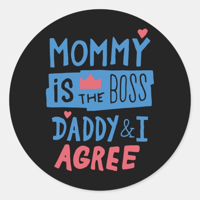 Pegatina Redonda Mommy is the boss Daddy and I agree (Anverso)