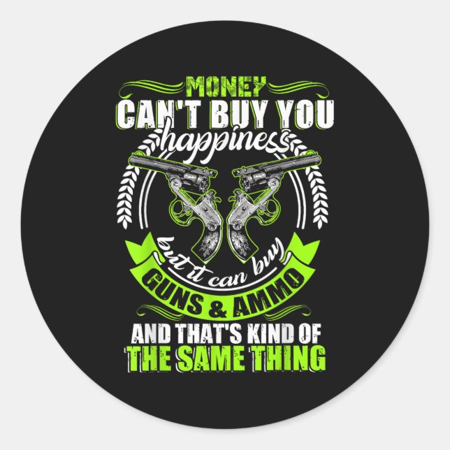 Pegatina Redonda Money Can't Buy You Hapness But It Can Buy Gun  (Anverso)