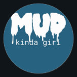 Pegatina Redonda Mud Kinda Girl Mudding Mud Run<br><div class="desc">Mud Kinda Girl Mudding Mud Run Gift. Perfect gift for your dad,  mom,  papa,  men,  women,  friend and family members on Thanksgiving Day,  Christmas Day,  Mothers Day,  Fathers Day,  4th of July,  1776 Independent day,  Veterans Day,  Halloween Day,  Patrick's Day</div>
