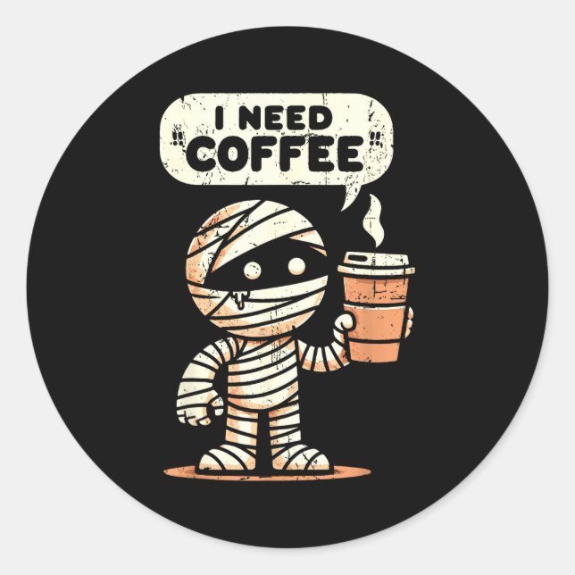 Pegatina Redonda Mummy Halloween I Need Coffee Funny Sarcastic Caff (Anverso)