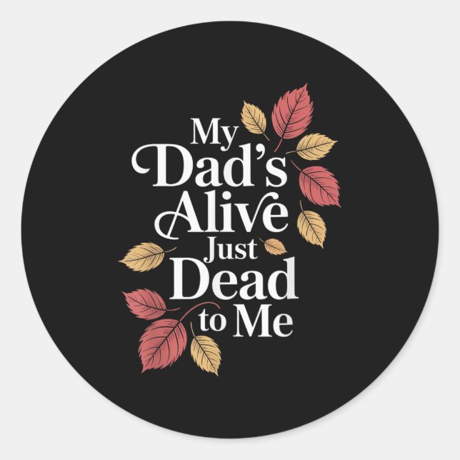 Pegatina Redonda My Dad's Alive Just Dead To Me Funny Sarcasm Son D (Anverso)