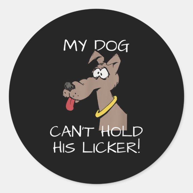 Pegatina Redonda My Dog Can't Hold His Licker Graphic  (Anverso)