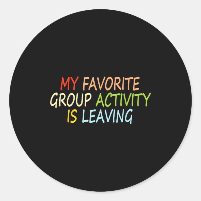 Pegatina Redonda My Favorite Group Activity Is Leaving Funny Quote  (Anverso)