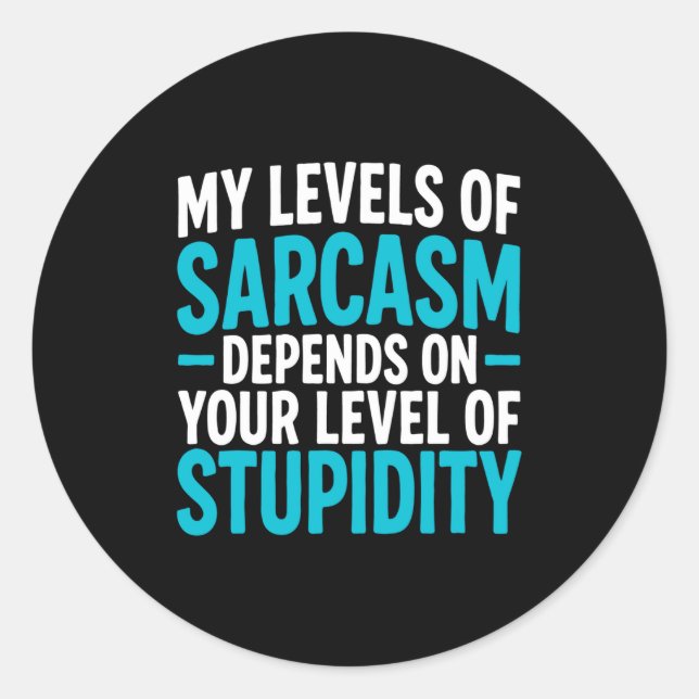 Pegatina Redonda My Level Of Sarcasm Depends On Your Level Of Studi (Anverso)