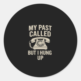 Pegatina Redonda My Past Called But I Hung Up Motivational 