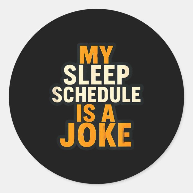 Pegatina Redonda My Sleep Schedule Is A Joke Funny Quotes  (Anverso)