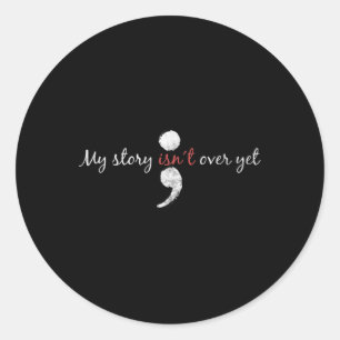 Pegatina Redonda My Story Isnt Over Yet  Semicolon Suicide Awarenes