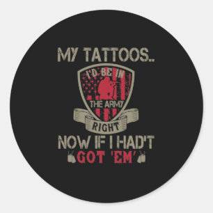Pegatina Redonda My Tattoos I'D Be In The Army Right Now