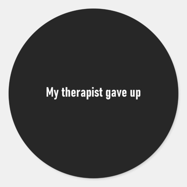 Pegatina Redonda My Therast Gave Up Funny  (Anverso)