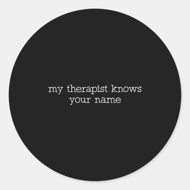 Pegatina Redonda My Therast Knows Your Name Funny Quote  (Anverso)