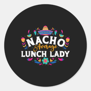 Pegatina Redonda Nacho Average Lunch Lady Cinco De Mayo Camiseta Co